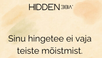 Kõik ei peagi aru saama – piisab, kui sina tunned