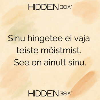 Kõik ei peagi aru saama – piisab, kui sina tunned