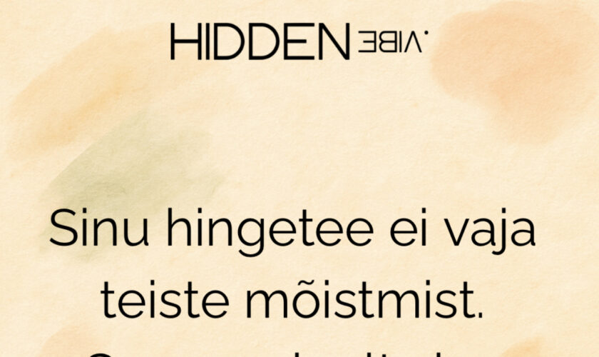 Kõik ei peagi aru saama – piisab, kui sina tunned